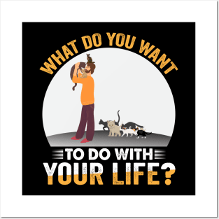 What do you want to do with your life? | Cat Lover Posters and Art